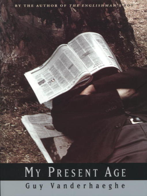 Title details for My Present Age by Guy Vanderhaeghe - Available